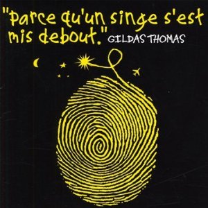 Gildas Thomas « Parce qu&rsquo;un singe s&rsquo;est mis debout »