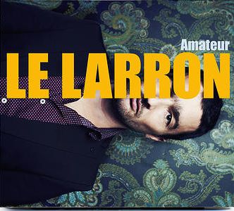 Le Larron : « Amateur » mais pas vraiment
