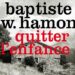 Baptiste W Hamon « Quitter l’enfance »