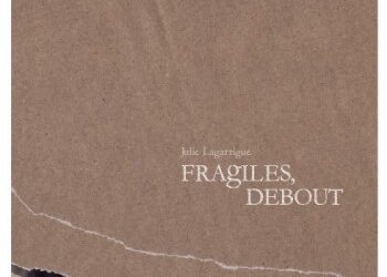 Julie Lagarrigue « Fragile, debout »