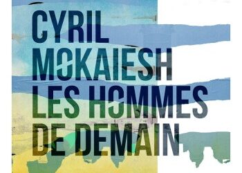 Cyril Mokaiesh « Les hommes de demain »