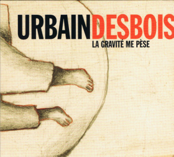DESBOIS Urbain La gravité me pèse 2007