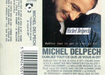 Michel Delpech «  Oubliez tout ce que je vous ai dit »