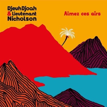 DJEUDJOAH & Lieutenant Nicholson Aimez ces airs 2019