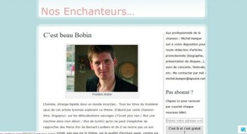 NosEnchanteurs du vendredi 28 août 2009, avec déjà Frédéric Bobin à la "une".
Ci-dessous, quelques dédicaces à NosEnchanteurs extraites de la collection de photos de Vincent Capraro : Nour, Sapho, Yves Duteil, Mouss et Hakim, Aldebert, Nicolas Peyrac, Hubert-Félix Thiéfaine