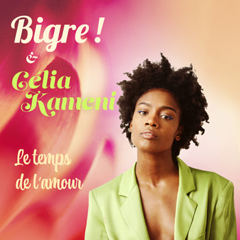 Bigre ! & Celia Kameni « Le temps de l’amour »