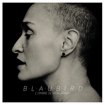 Blaubird « L&rsquo;ombre de mon amant »