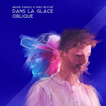 Brume Parole, Fred Nevché « Dans la glace oblique »