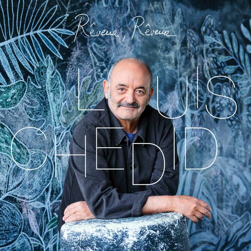 Louis Chedid « Rêveur, rêveur »