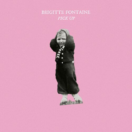 Brigitte Fontaine, j&rsquo;ai jamais été adulte