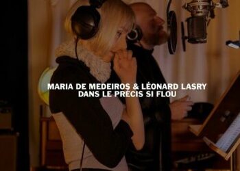 Léonard Lasry, Maria de Medeiros « Dans le précis si flou »
