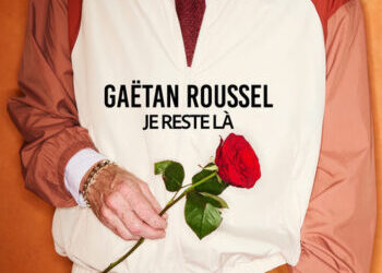 Gaëtan Roussel « Je reste là »