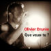 Olivier Brunie « Que veux-tu »