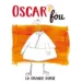 Oscar fou « Les bêtises »